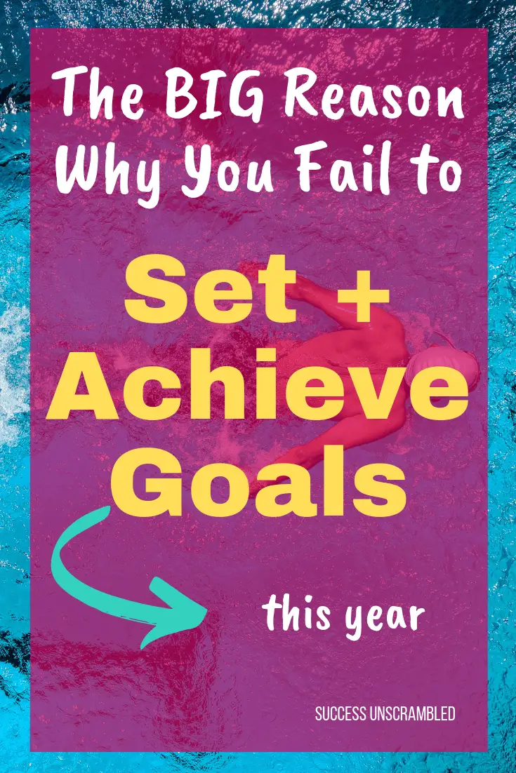 The Big Reason why you fail to set and achieve goals this year