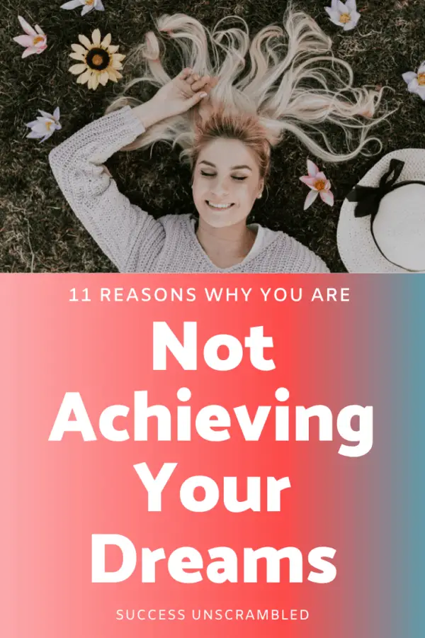 11 Reasons Why You Are Not Achieving Your Dreams